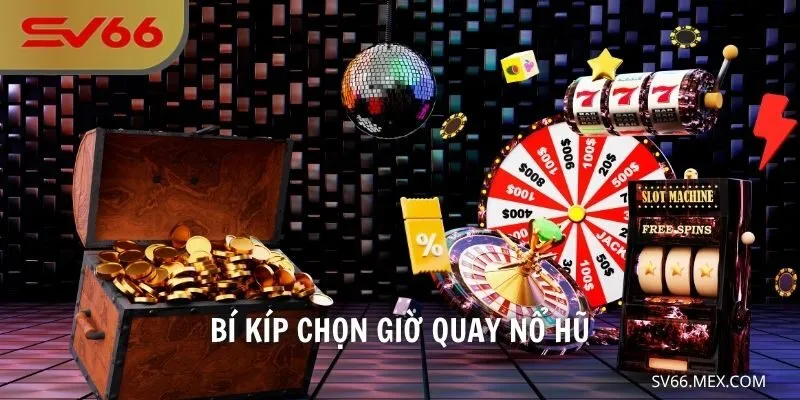 Bí Kíp Chọn Giờ Quay Nổ Hũ Tại SV66 Để Săn Thưởng Khủng