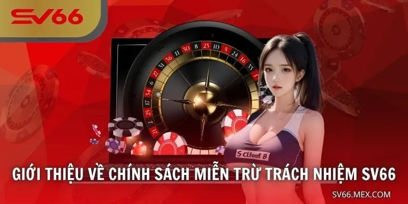 Giới thiệu về chính sách miễn trừ trách nhiệm SV66