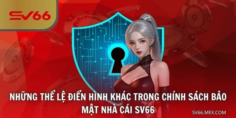 Những thể lệ điển hình khác trong chính sách bảo mật nhà cái SV66