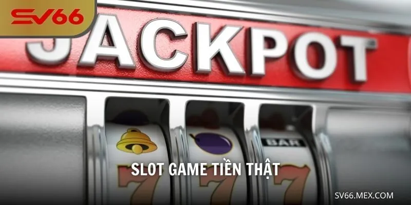Slot Game Tiền Thật – Trải Nghiệm Nổ Hũ Tại Nhà Cái SV66