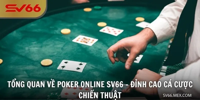 Tổng quan về Poker online SV66 - Đỉnh cao cá cược chiến thuật